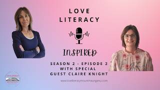 Love Literacy Inspired - Season 2 - Episode 2 with Claire Knight