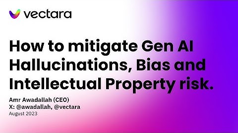 How to Mitigate Gen AI Hallucinations, Bias & Intellectual Property Risk in LLMs - Aug. 2023
