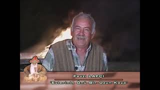 Evlerinin Önü Bir Uzun Kaya. Fevzi Lafcı Söylüyor