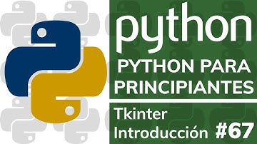 INTERFACES GRÁFICAS con PYTHON 3 - TKinter 01 - Curso de Python DESDE CERO - #67