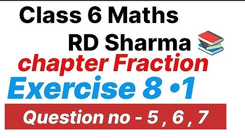Class 6 Maths RD Sharma | Chapter Fraction | Exercise 8•1 |Question no 5 ,6 ,7 