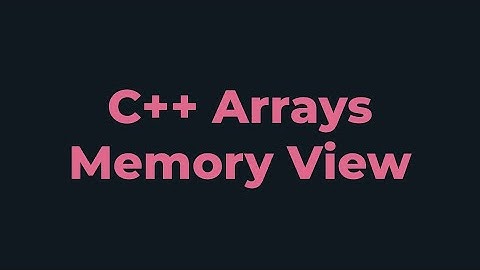 C++ Arrays (Memory View)