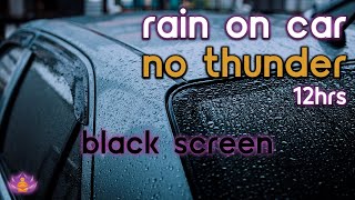 [Black Screen] Rain on Car No Thunder | Rain Ambience | Rain Sounds for Sleeping