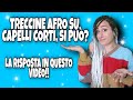 TRECCINE AFRO SUI CAPELLI CORTI,SI PUO'??