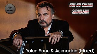 Ben Bu Cihana Sığmazam Müzikleri Yolun Sonu & Acımadan (Mixed)