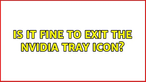 Is it fine to exit the NVIDIA Tray Icon? (2 Solutions!!)