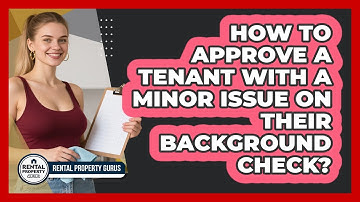 How To Approve A Tenant With A Minor Issue On Their Background Check? - Rental Property Gurus