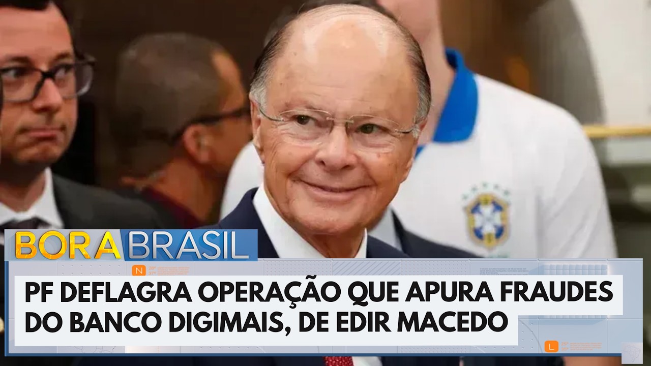 PF deflagra operação que apura fraudes do banco Digimais, controlado por Edir Macedo | Bora Brasil
