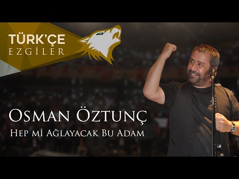 Osman Öztunç |  Hep mi Ağlayacak Bu Adam | Ülkücü Gençliğin Efsane Şarkısı