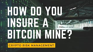 Bitcoin Mining Insurance: How Do You Insure A Bitcoin Mine?