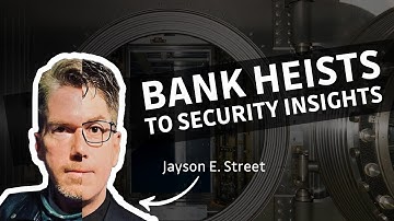 From Bank Heists to Security Insights: The Jayson E. Street Story