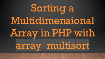 Sorting a Multidimensional Array in PHP with array_multisort