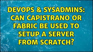 DevOps & SysAdmins: Can capistrano or fabric be used to setup a server from scratch?