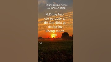 Những câu nói hay về cái tâm con người #baihoccuocsong #trietlysong #trietlycuocsonghaynhat #dongluc