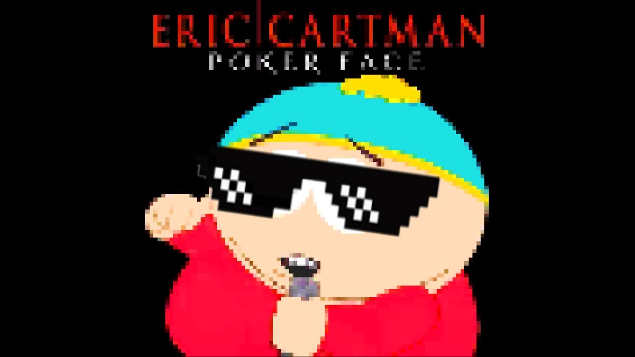 Eric Cartman Poker Face BUT BASSBOOSTED YouTube Eric Cartman Poker Face BUT BASSBOOSTED YouTube