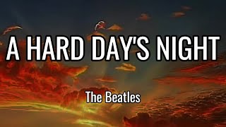 A HARD DAY'S NIGHT (LYRICS) - The Beatles