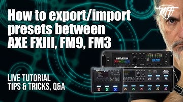 FRACTAL TUTORIAL (English) - How to export/import presets between  AXE FXIII, FM9, FM3