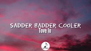 Tove Lo - Sadder Badder Cooler (Lyrics)