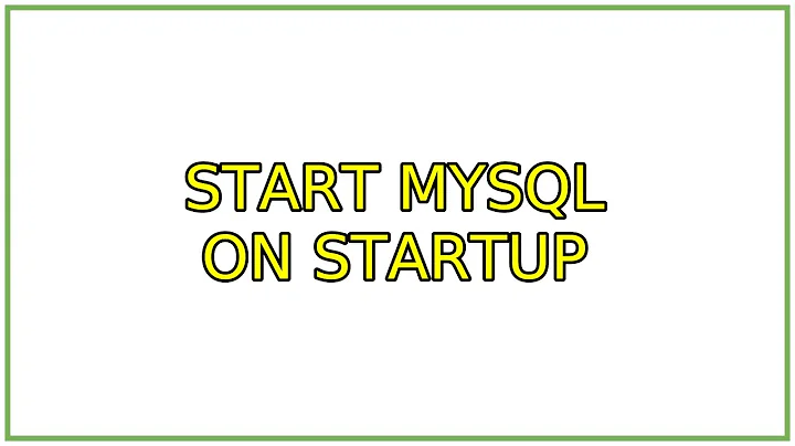 Start MySQL on Startup (2 Solutions!!)