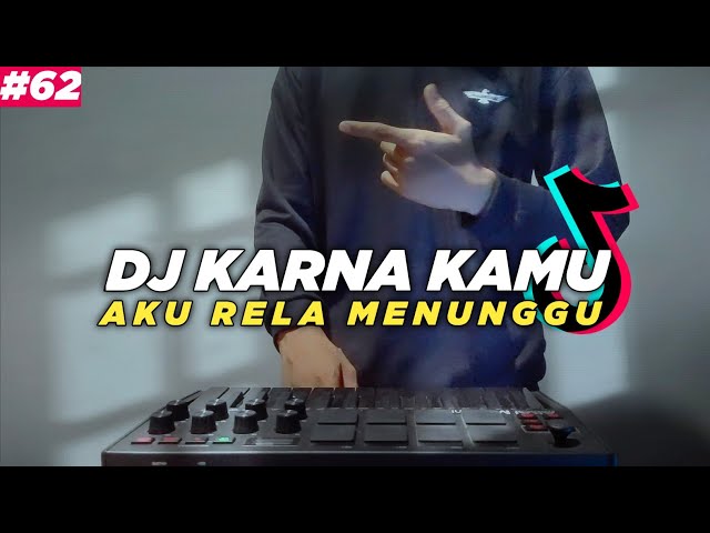 DJ KARNA KAMU AKU RELA MENUNGGU PAK CEPAK CEPAK JEDER REMIX FULL BASS class=