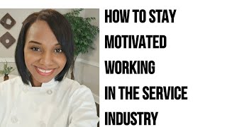 HOW TO STAY MOTIVATED WORKING IN THE SERVICE INDUSTRY