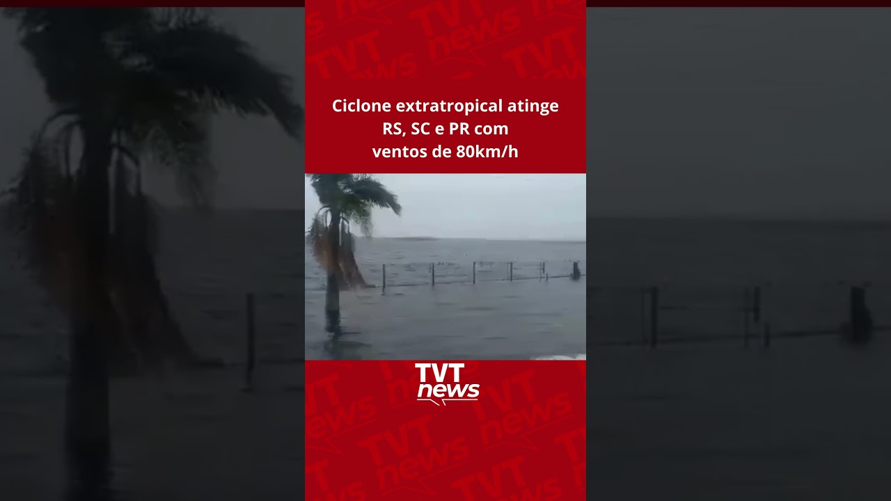 Ciclone extratropical atinge RS, SC e PR com ventos de 80km/h