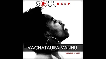 Vachataura   - Soul Deep Ft Mr Noxa &  Jdot