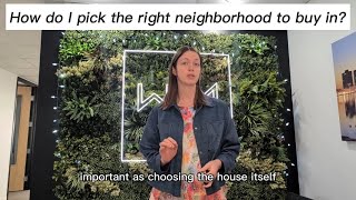 How do I pick the right neighborhood to buy in?