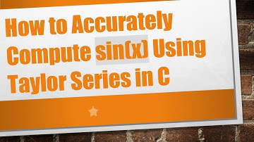 How to Accurately Compute sin(x) Using Taylor Series in C