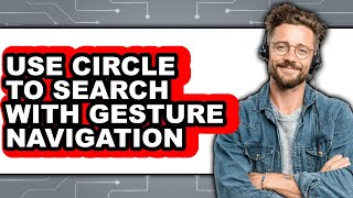 How to Use Circle to Search with Gesture Navigation (Only Way)