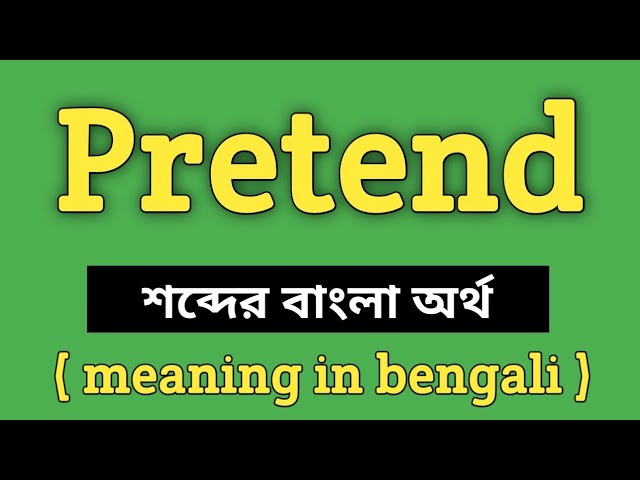 Meaning of pretend with pronunciation - English 2 Bangla / English