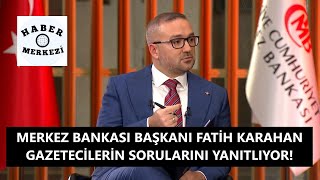 TCMB Başkanı Fatih Karahan, para politikası ve makroekonomik görünüme ilişkin soruları yanıtlıyor!