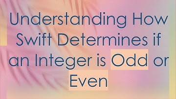 Understanding How Swift Determines if an Integer is Odd or Even