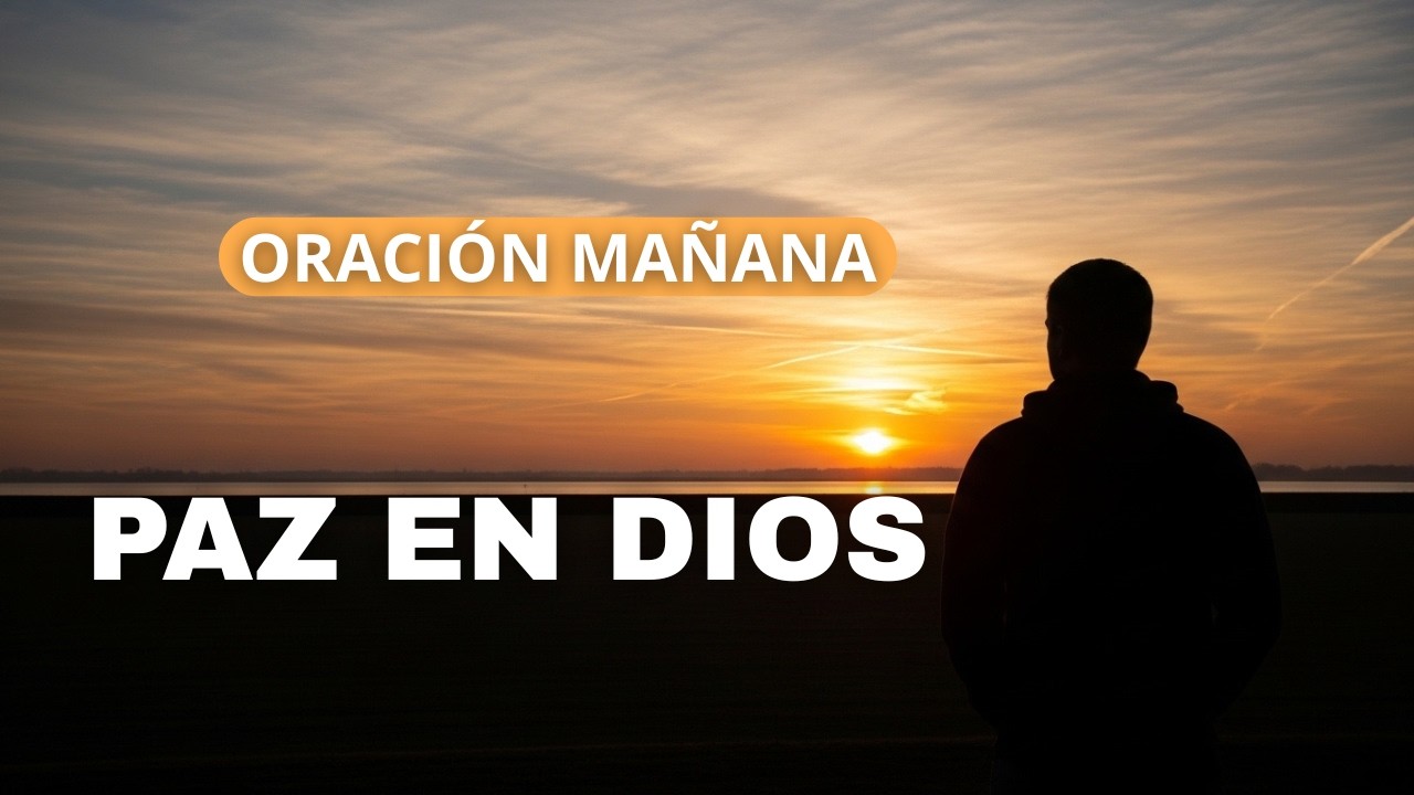 Oración de la mañana, empezar con paz y confianza en Dios - YouTube