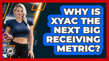 Why Is xYAC The Next Big Receiving Metric? - Gridiron Data Digest