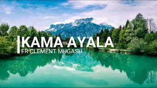 Kama ayala (with lyrics) by Fr Crescent Mugasha