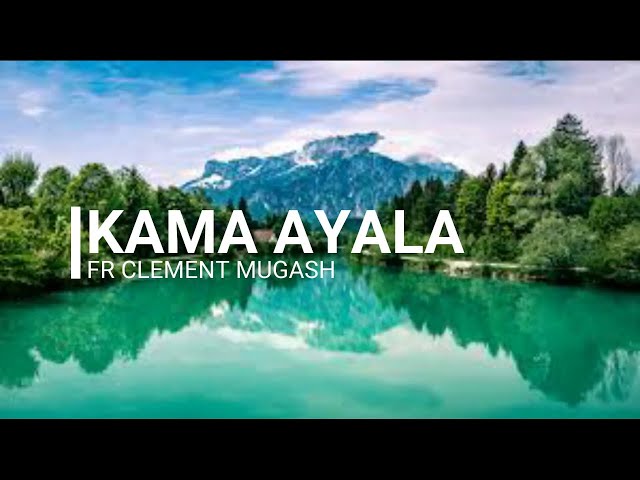 Kama ayala (with lyrics) by Fr Crescent Mugasha class=