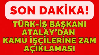 Türk-İş Başkanı Ergün Atalay’dan zam açıklaması!