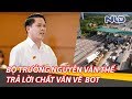 Bộ trưởng Bộ GTVT Nguyễn Văn Thể bị chất vấn gay gắt về vấn đề BOT | NLĐTV