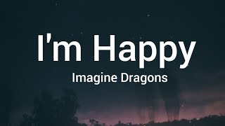 Imagine Dragons - I&#39;m Happy(lyrics)🎶