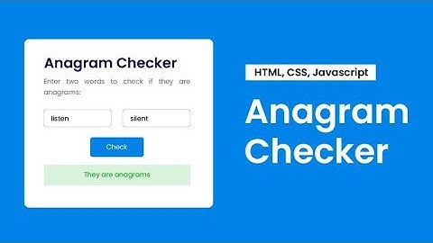 CREATE AN ANAGRAM CHECKER USING HTML CSS AND JAVASCRIPT
