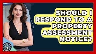 Should I Respond To A Property Assessment Notice? - Property Taxes Uncovered