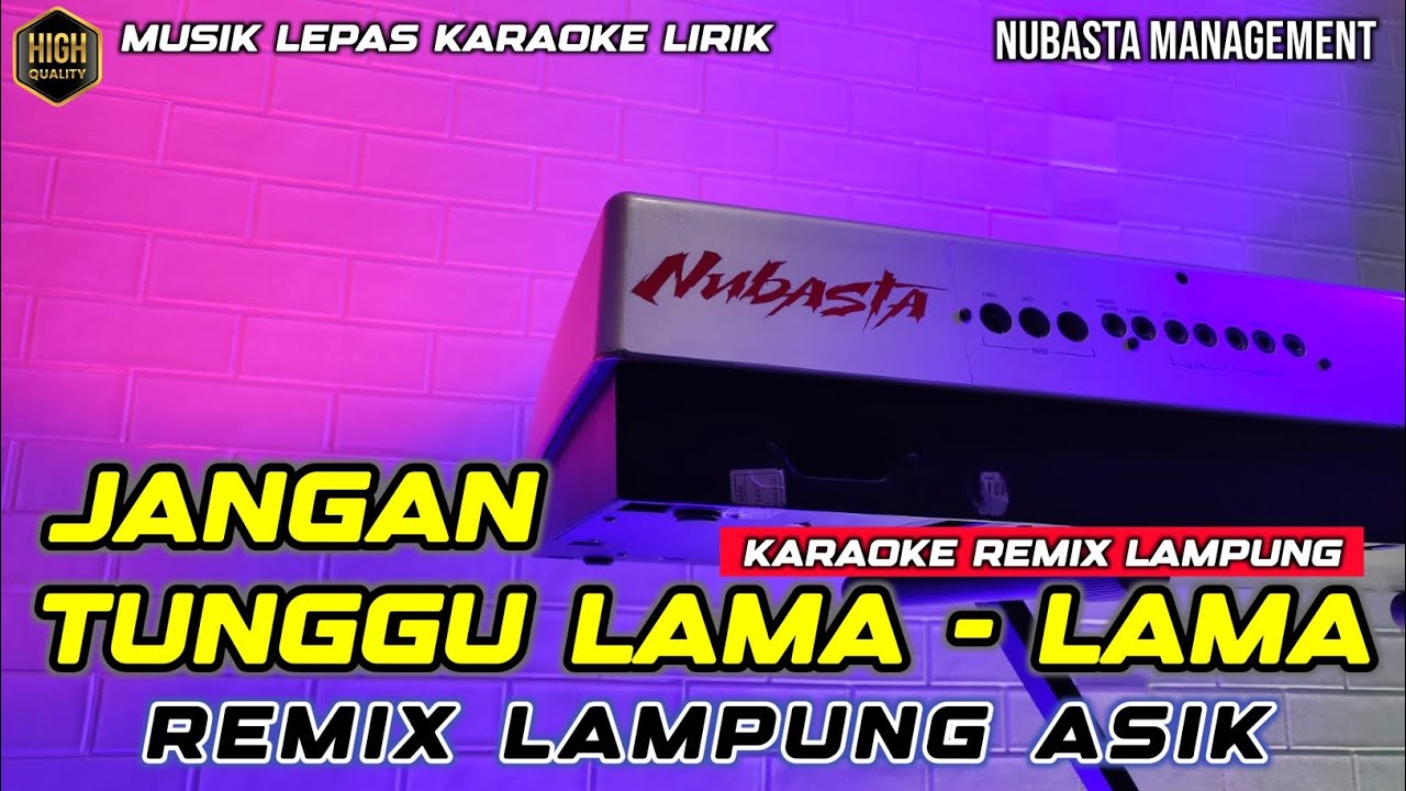 JANGAN TUNGGU LAMA LAMA - KARAOKE REMIX LAMPUNG NUBASTA