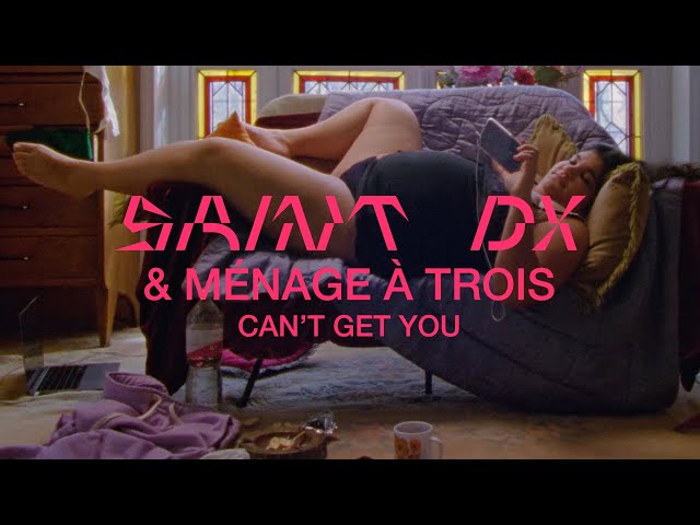 Saint DX & Ménage à Trois  - Can't Get You (Official Video) class=