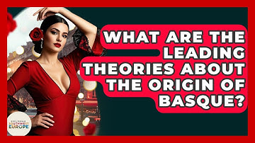 What Are The Leading Theories About The Origin Of Basque? - Exploring Southwest Europe