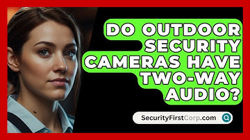 Do Outdoor Security Cameras Have Two-way Audio? - SecurityFirstCorp.com