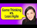 Game Thinking vs. Lean Agile: What's the difference?