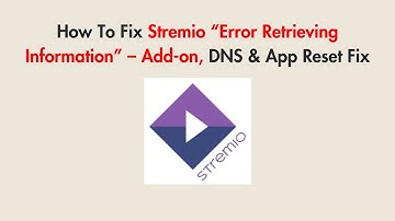 How To Fix Stremio “Error Retrieving Information” – Add-on, DNS & App Reset Fix