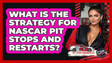 What Is The Strategy For NASCAR Pit Stops And Restarts? - Pit Stop Chronicles
