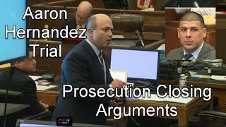 Aaron Hernandez Trial Prosecution Closing Arguments